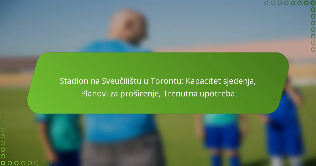 Stadion na Sveučilištu u Torontu: Kapacitet sjedenja, Planovi za proširenje, Trenutna upotreba