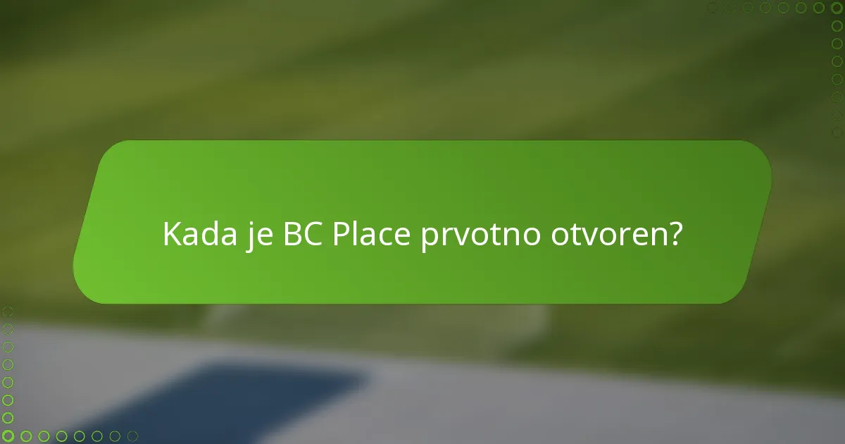 Kada je BC Place prvotno otvoren?