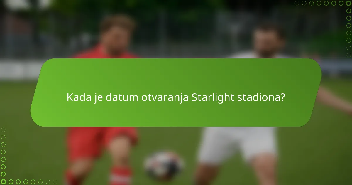 Kada je datum otvaranja Starlight stadiona?