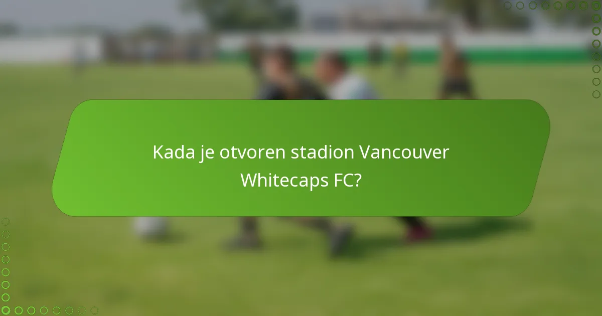 Kada je otvoren stadion Vancouver Whitecaps FC?