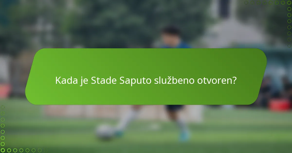 Kada je Stade Saputo službeno otvoren?