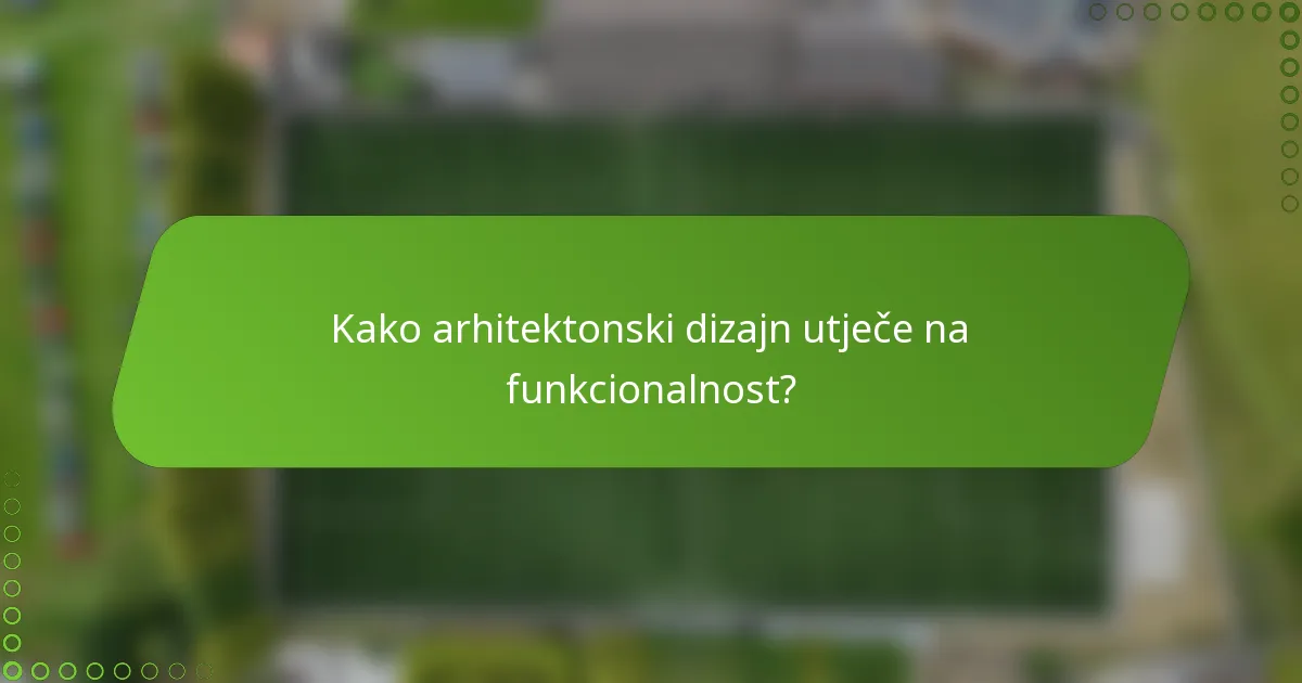 Kako arhitektonski dizajn utječe na funkcionalnost?