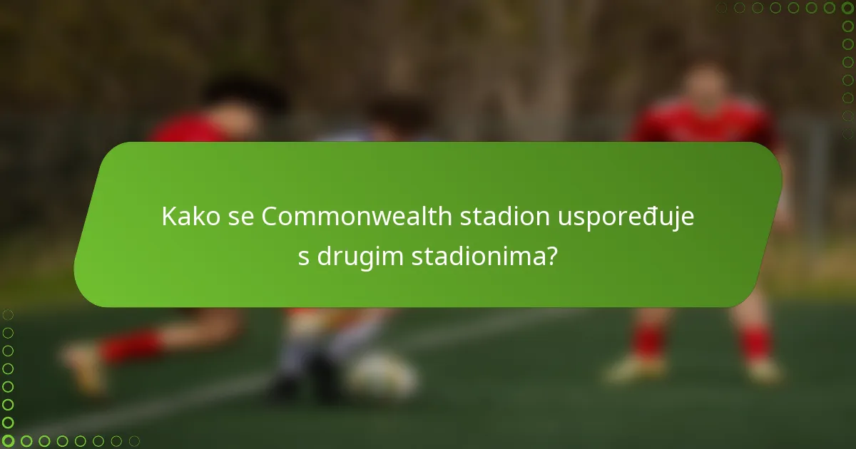 Kako se Commonwealth stadion uspoređuje s drugim stadionima?