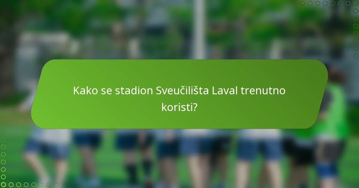 Kako se stadion Sveučilišta Laval trenutno koristi?