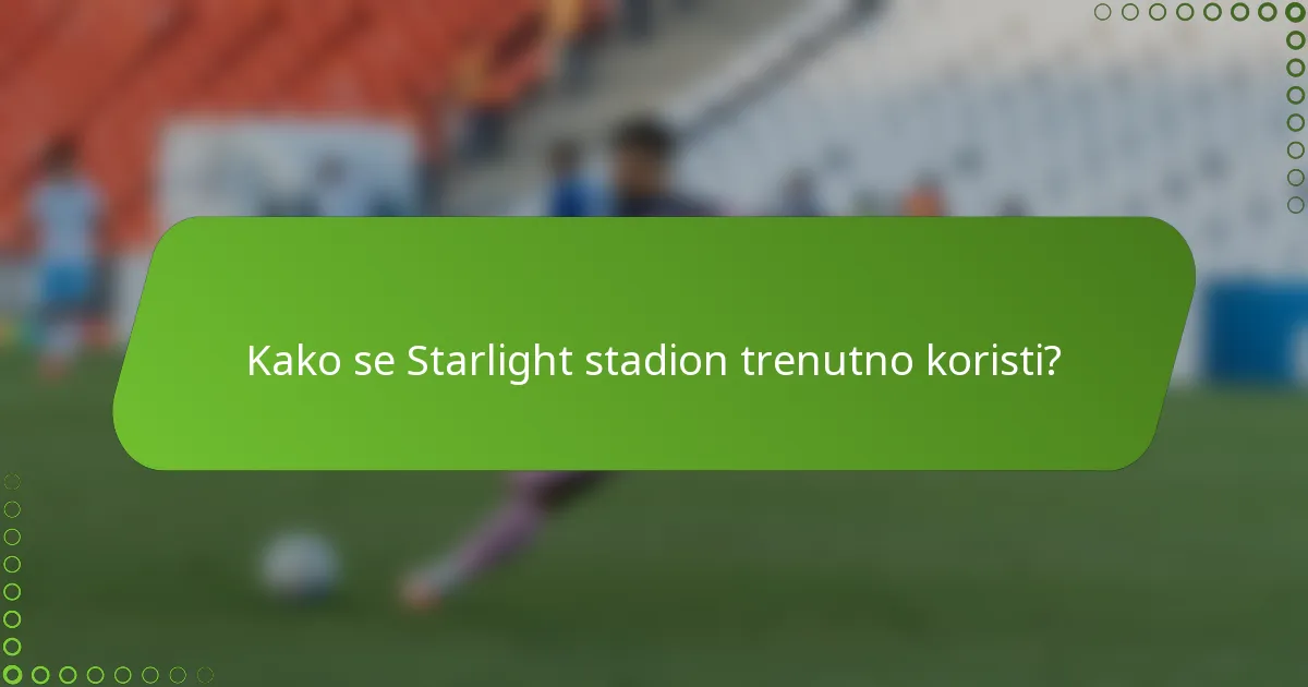Kako se Starlight stadion trenutno koristi?
