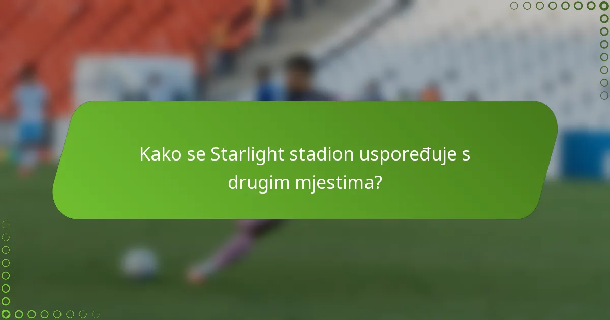 Kako se Starlight stadion uspoređuje s drugim mjestima?