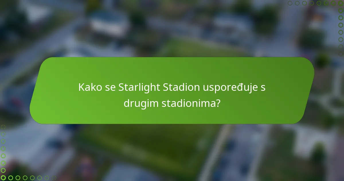 Kako se Starlight stadion uspoređuje s drugim stadionima?