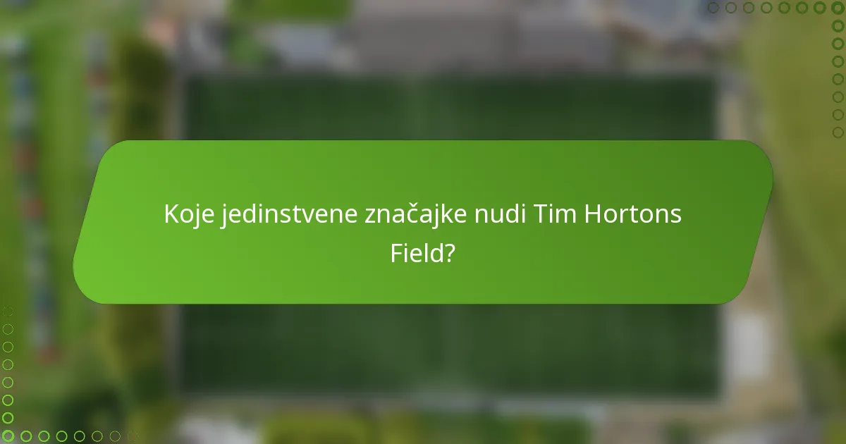 Koje jedinstvene značajke nudi Tim Hortons Field?