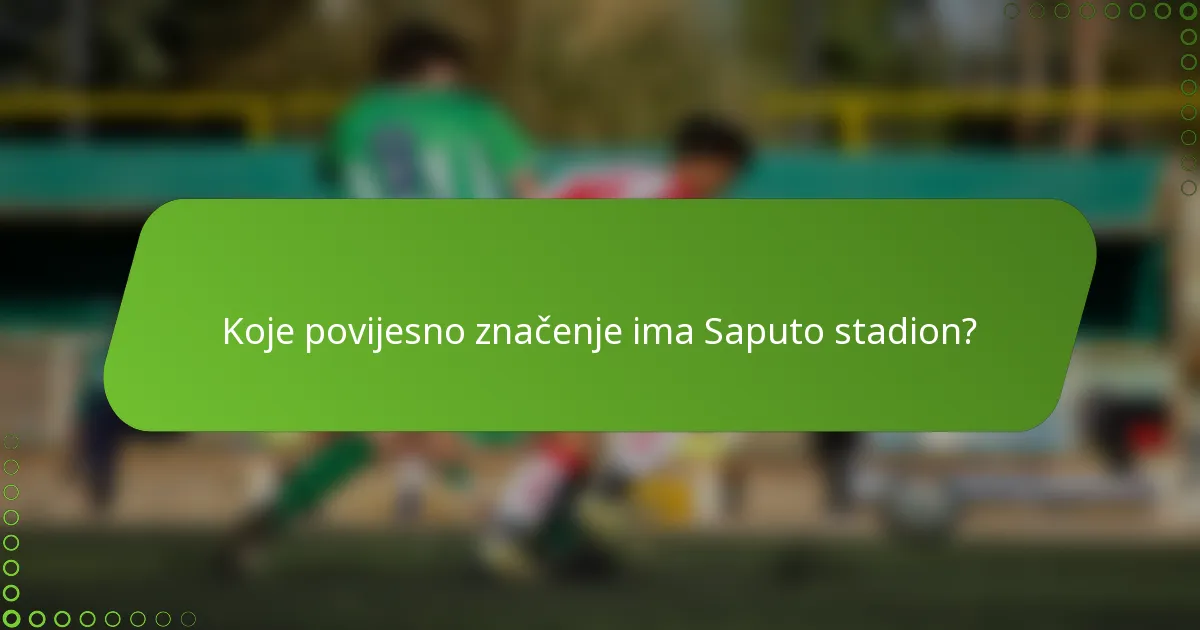 Koje povijesno značenje ima Saputo stadion?