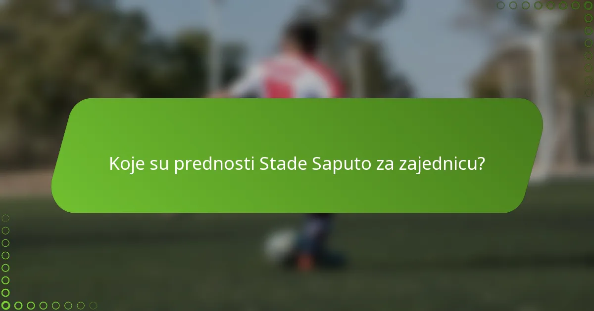 Koje su prednosti Stade Saputo za zajednicu?