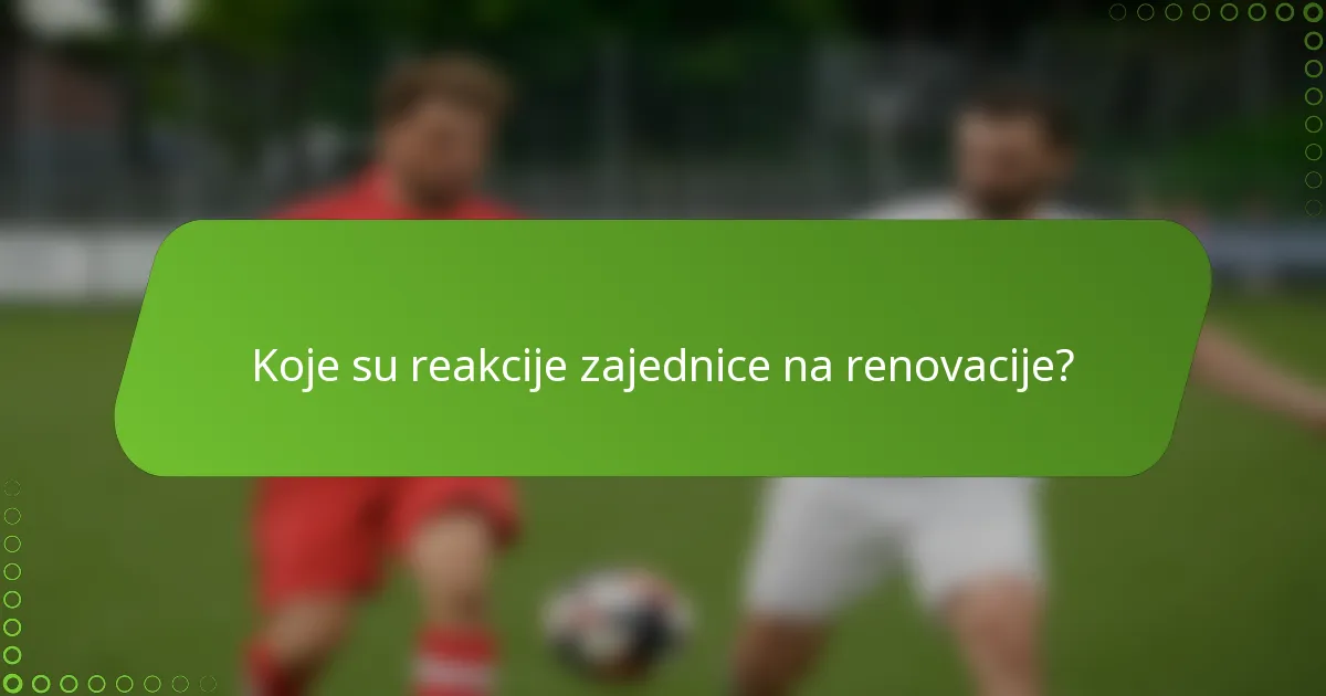 Koje su reakcije zajednice na renovacije?