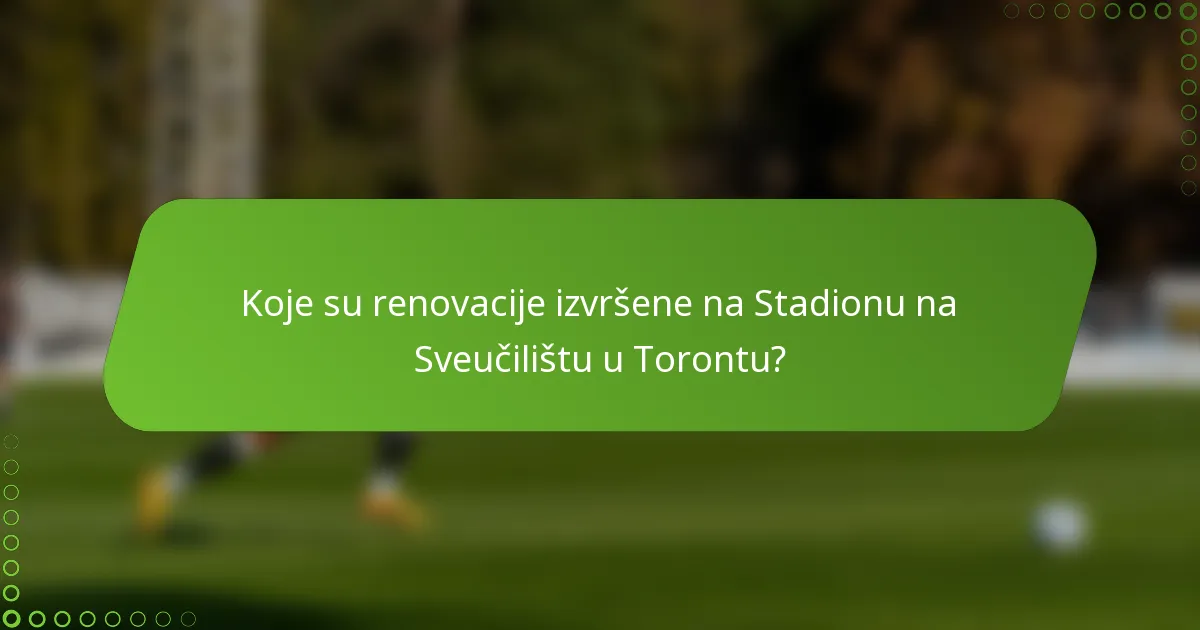 Koje su renovacije izvršene na Stadionu na Sveučilištu u Torontu?