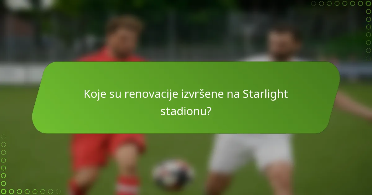 Koje su renovacije izvršene na Starlight stadionu?