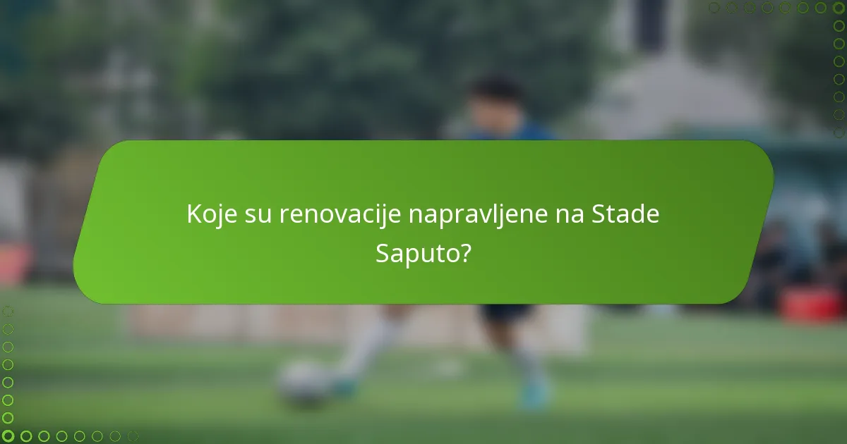 Koje su renovacije napravljene na Stade Saputo?