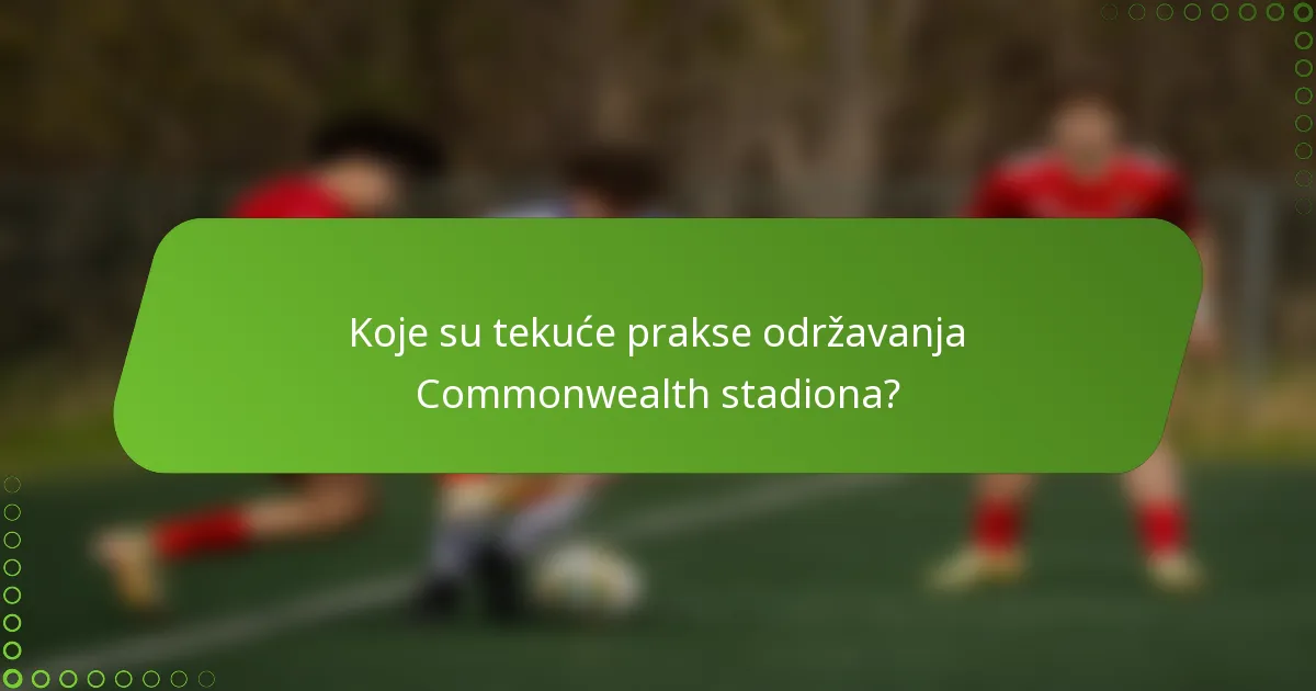 Koje su tekuće prakse održavanja Commonwealth stadiona?