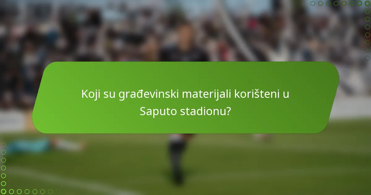 Koji su građevinski materijali korišteni u Saputo stadionu?
